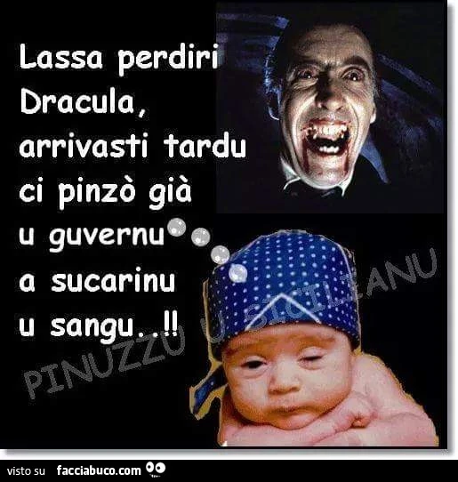 Lassa perdiri Dracula, arrivasti tardu. Ci pinzò già u guvernu a sucarinu u sangu