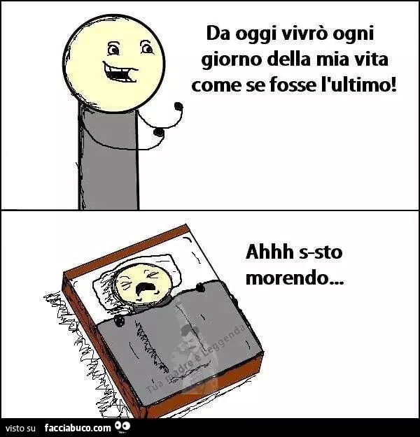 Da oggi vivrò ogni giorno della mia vita come se fosse l'ultimo