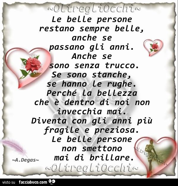 Le belle persone restano sempre belle, anche se passano gli anni. Anche se sono senza trucco. Se sono stanche, se hanno le rughe