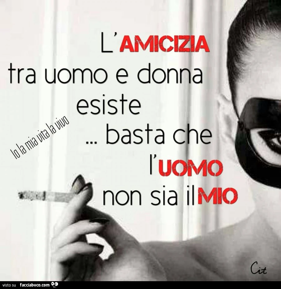 L'amicizia tra uomo e donna esiste, basta che l'uomo non sia il mio