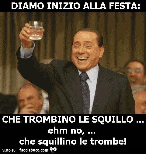 Diamo inizio alla festa: che trombino le squillo. Ehm no, che squillino le trombe