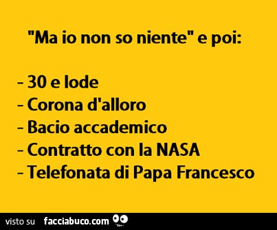 Ma io non so niente e poi: 30 e lode, corona d'alloro, bacio accademico, contratto con la NASA, telefonata di Papa Francesco