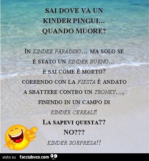 Sai dove va un Kinder Pingui quando muore? In kinder paradiso, ma solo se è stato un kinder bueno
