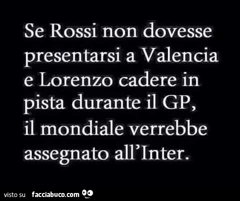 Se Rossi non dovesse presentarsi a Valencia e Lorenzo cadere in pista durante il GP, il mondiale verrebbe assegnato all'Inter