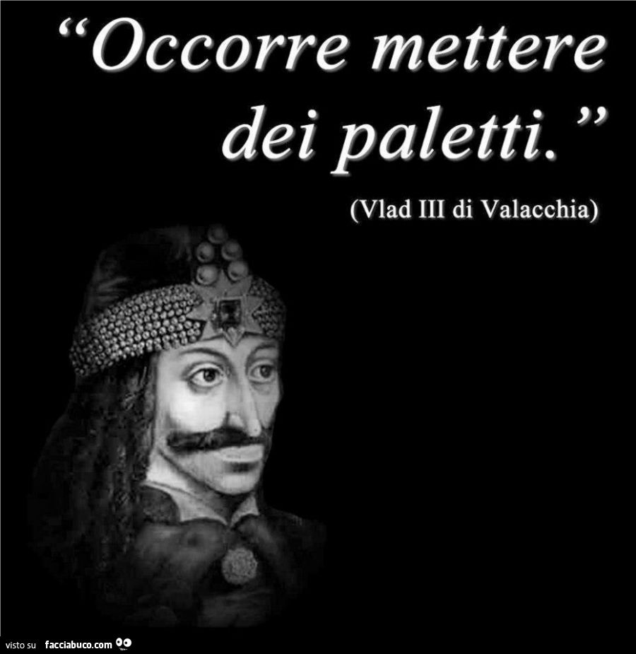 Occorre mettere dei paletti. Vlad III di valacchia