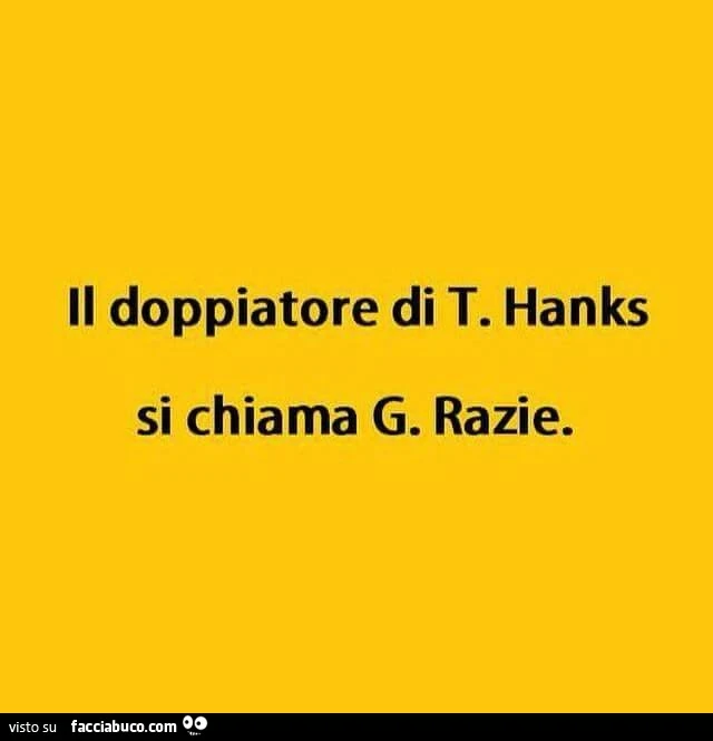 Il doppiatore di T. Hanks si chiama G. Razie