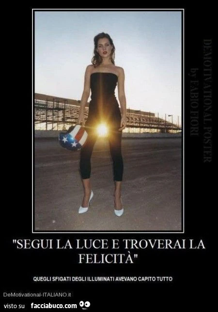 Segui la luce e troverai la felicità. Quegli sfigati degli illuminati avevano capito tutto