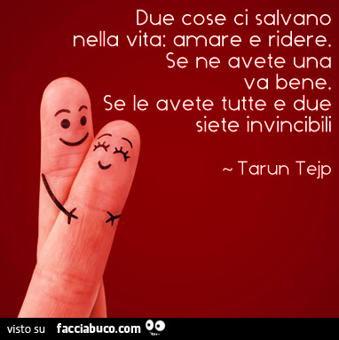 Due cose ci salvano nella vita: amare e ridere. Se ne avete una va bene. Se  le avete… condiviso da Emanuelitoeldrito74 