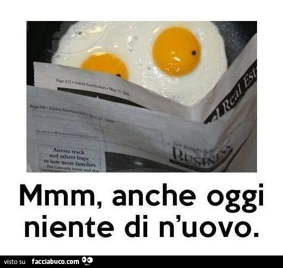 Mmm, anche oggi niente di n'uovo