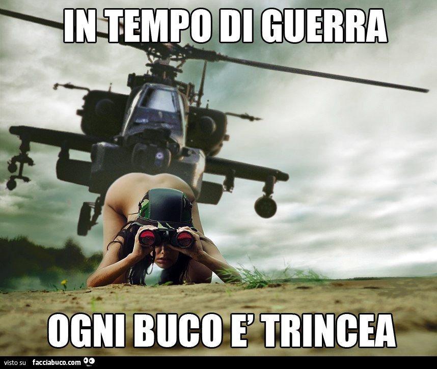 In tempo di guerra ogni buco è trincea