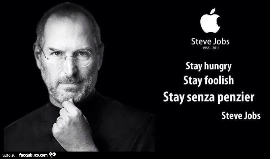 Steve Jobs. Stay hungry stay foolish stay senza penzier
