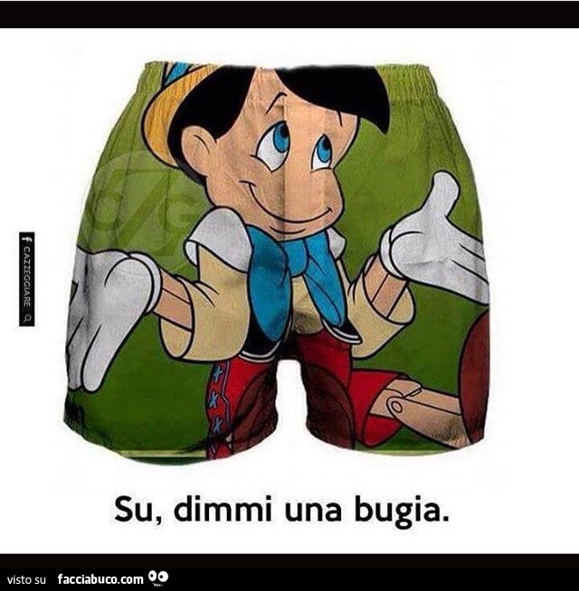 Pantaloncino di Pinocchio. Su, dimmi una bugia