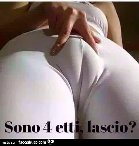 Sono 4 etti, lascio?