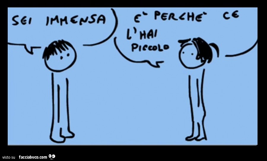 Sei immensa! È Perchè ce l'hai piccolo condiviso da 68mony