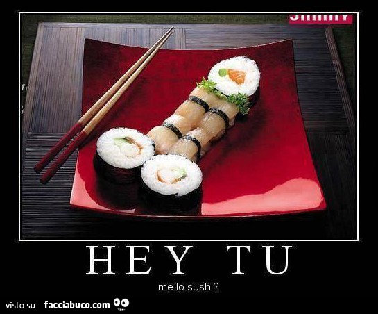 Hey Tu Me Lo Sushi Facciabuco Com