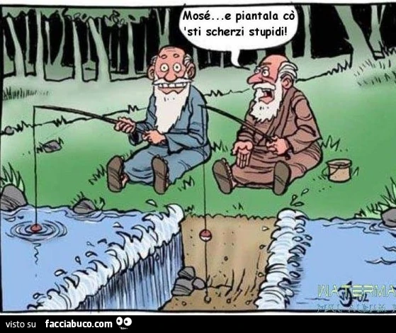 Mosè e piantala cò 'sti scherzi stupidi