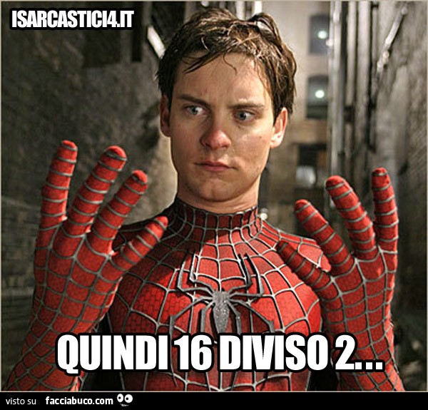 Spiderman: quindi 16 diviso 2