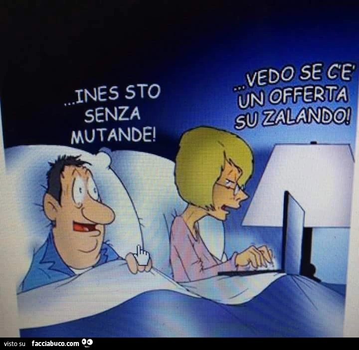 Ines sto senza mutande! Vedo se c'è un offerta su zalando