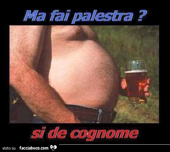 Ma fai palestra? Si de cognome