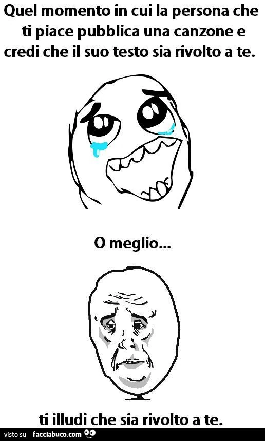 quel momento in cui la persona che ti piace pubblica una canzone e ti illudi che il testo sia rivolto a te meme