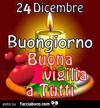 24 Dicembre. Buongiorno. Buona vigilia a tutti