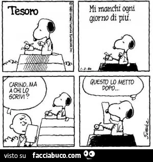 Tesoro. Mi manchi ogni giorno di più. Carino, ma a chi lo scrivi? Questo lo metto dopo