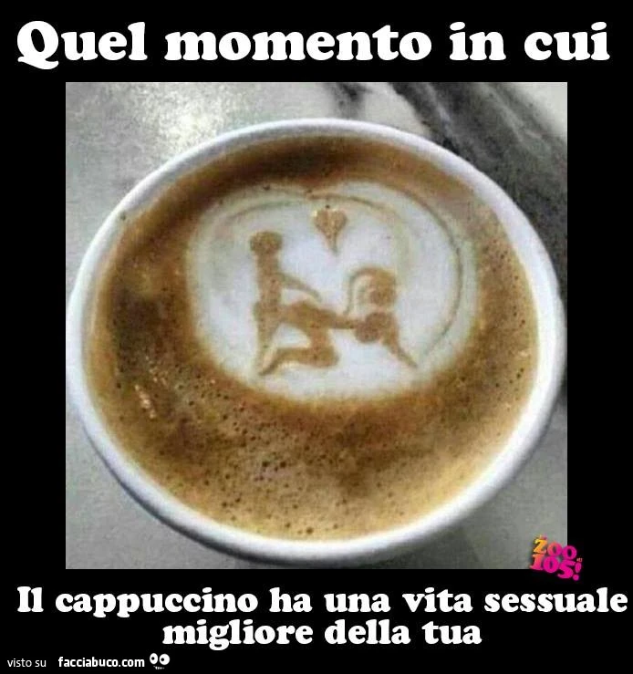 Quel momento in cui il cappuccino ha una vita sessuale migliore della tua