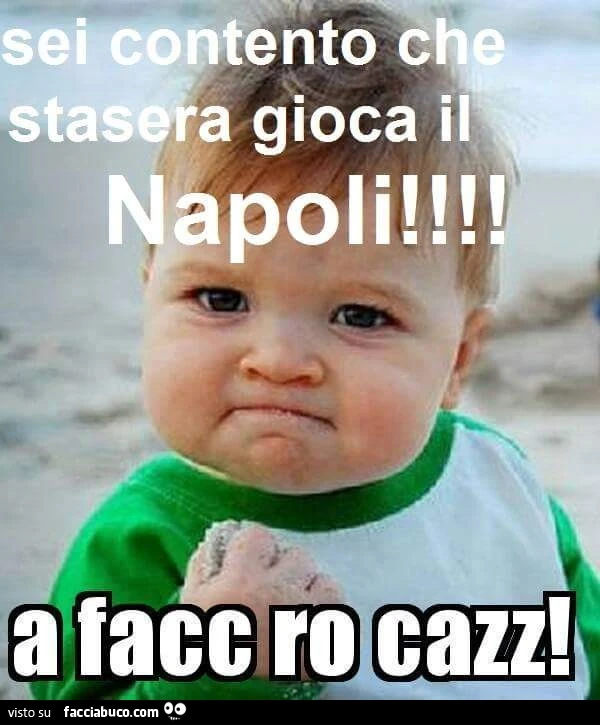 Sei contento che stasera gioca il Napoli! A facc ro cazz