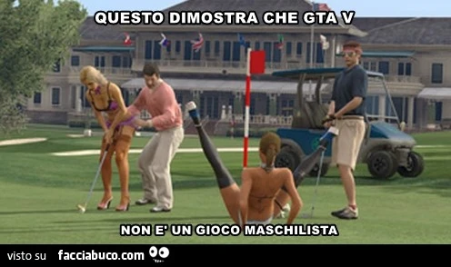 Questo dimostra che gta non è un gioco maschilista