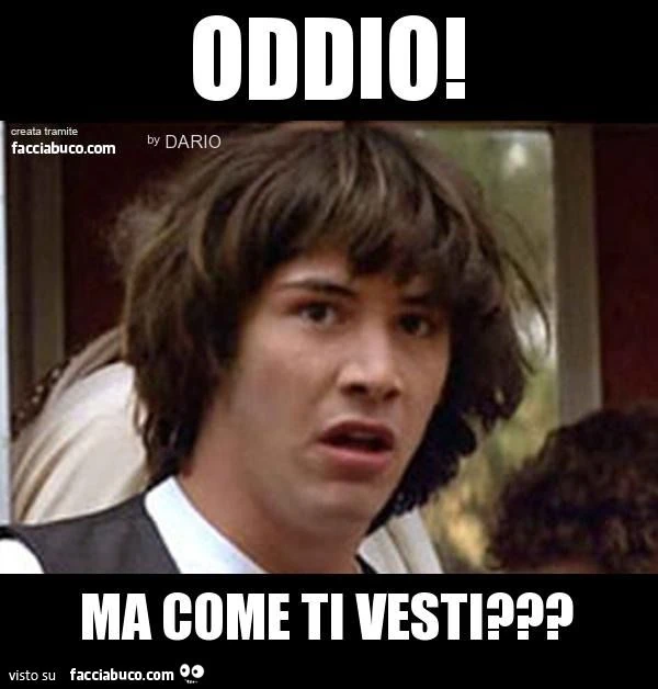oddio! ma come ti vesti???