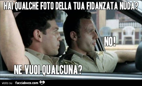 Hai qualche foto della tua fidanzata nuda? No. Ne vuoi qualcuna?