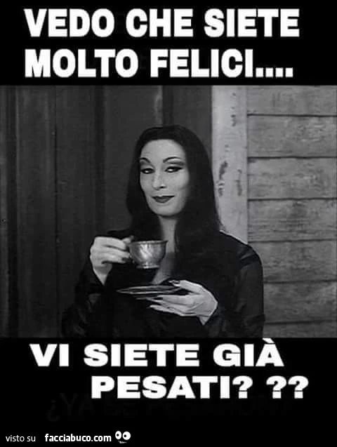 Vedo che siete molto felici. Vi siete già pesati?