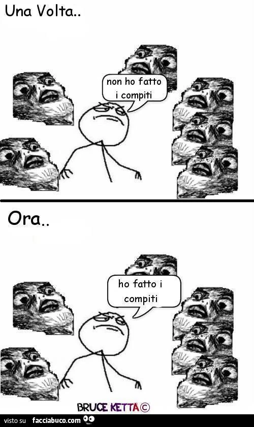 una volta non ho fatto i compiti... ora ho fatto i compiti