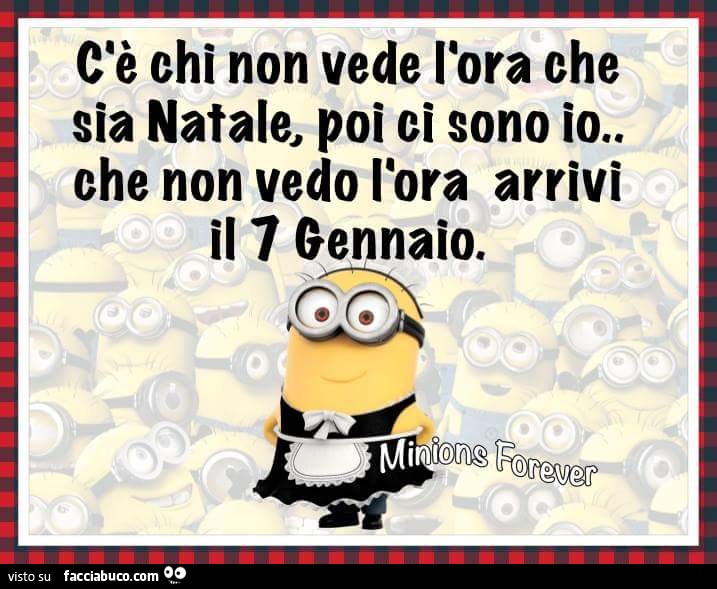 C'è chi non vede l'ora che sia Natale, poi ci sono io che non vedo l'ora arrivi il 7 Gennaio