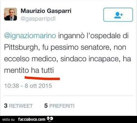 Tweet Maurizio Gasarri: Ignazio Marino ingannò l'ospedale di pittsburgh, fu pessimo senatore, non eccelso medico, sindaco incapace, ha mentito ha tutti
