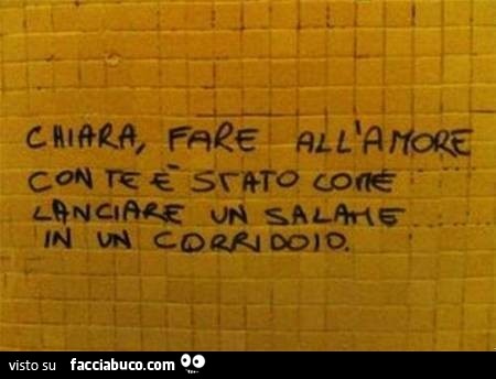 Chiara, fare all'amore con te è stato come lanciare un salame in un corridoio