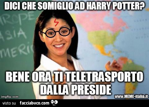 Dici che somiglio ad Harry Potter? Bene ora ti teletrasporto dalla preside