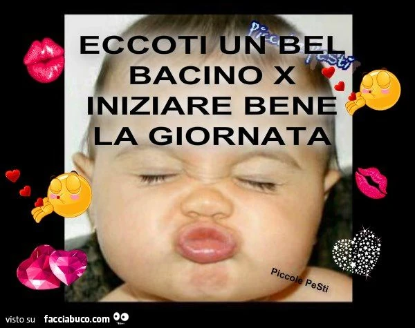 eccoti un bel bacino per iniziare bene la giornata