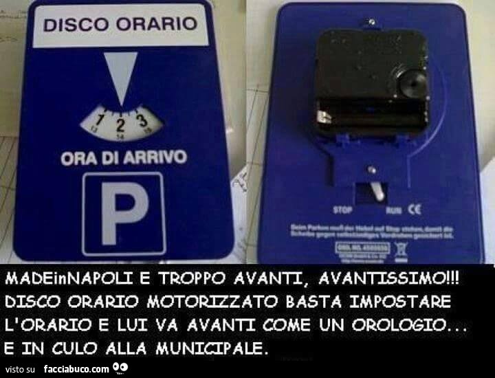 Made in Napoli è troppo avanti, avantissimo! Disco orario motorizzato, basta impostare l'orario E lui va avanti come un orologio, E in culo alla municipale
