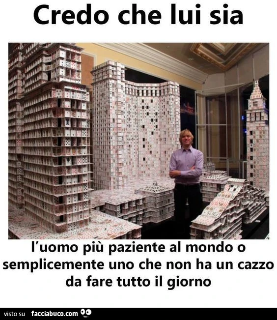 Credo che lui sia l'uomo più paziente al mondo o semplicemente uno che non ha un cazzo da fare tutto il giorno