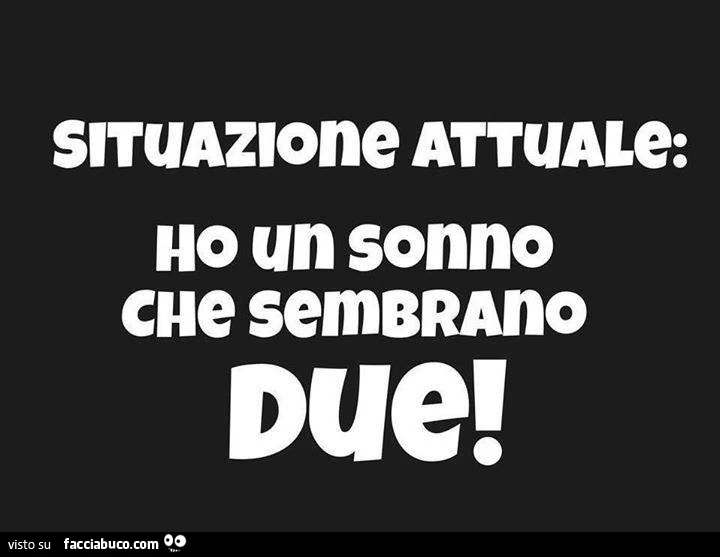 Situazione attuale: ho un sonno che sembrano due