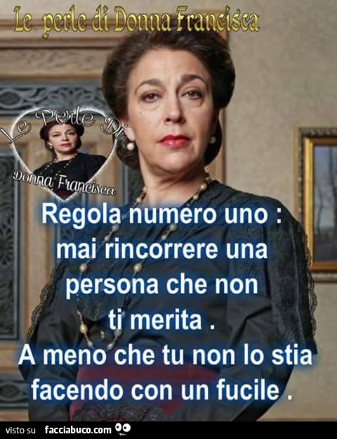 Regola numero uno: mai rincorrere una persona che non ti merita. A meno che tu non lo stia facendo con un fucile