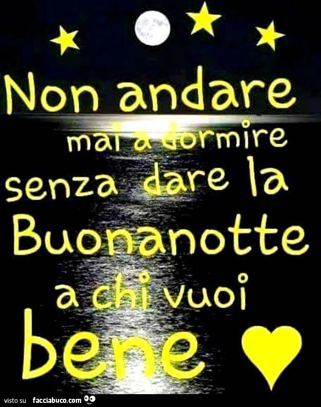 Non andare mai a dormire senza dare la buonanotte a chi vuoi bene