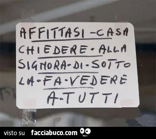 Affittasi casa chiedere alla signora di sotto, la fa vedere a tutti