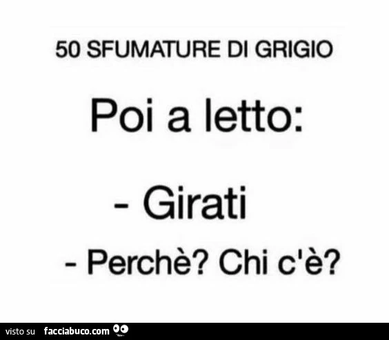 50 sfumature di grigio poi a letto: girati. Perchè? Chi c'è?