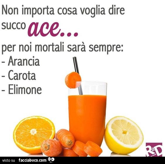 Non importa cosa voglia dire succo ace. Per noi mortali sarà sempre Arancia, Carota, Elimone