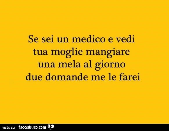 Se sei un medico e vedi tua moglie mangiare una mela al giorno due domande me le farei