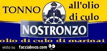 Tonno all'olio di culo. Nostronzo. Olio di culo di marinai