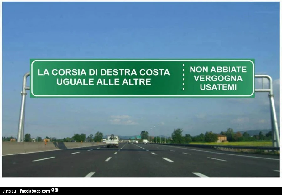 La corsia di destra costa uguale alle altre. Non abbiate vergona, usatemi