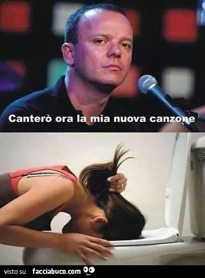 Canterò ora la mia nuova canzone. Vomito